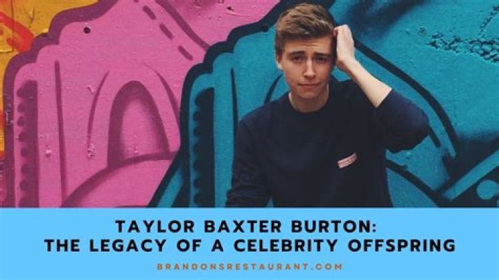 Taylor Baxter Burton | Bio, Age, Net Worth, Relationship, Career